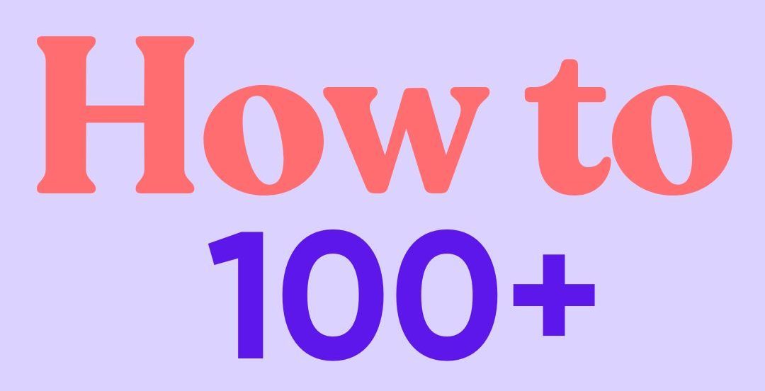 How To 100+